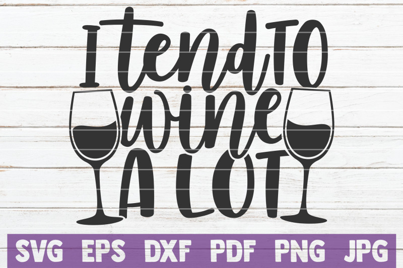 i-tend-to-wine-a-lot-svg-cut-file