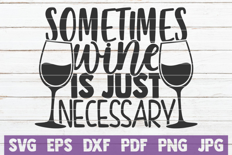 sometimes-wine-is-just-necessary-svg-cut-file