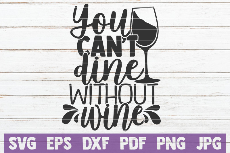 you-can-039-t-dine-without-wine-svg-cut-file