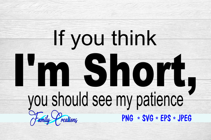 if-you-think-i-039-m-short-you-should-see-my-patience