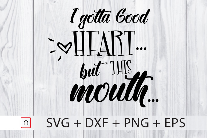 i-gotta-good-heart-but-this-mouth-svg