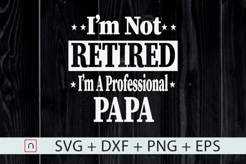 i-039-m-not-retired-i-039-m-a-professional-papa