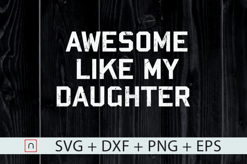 awesome-like-my-daughter-father-039-s-day