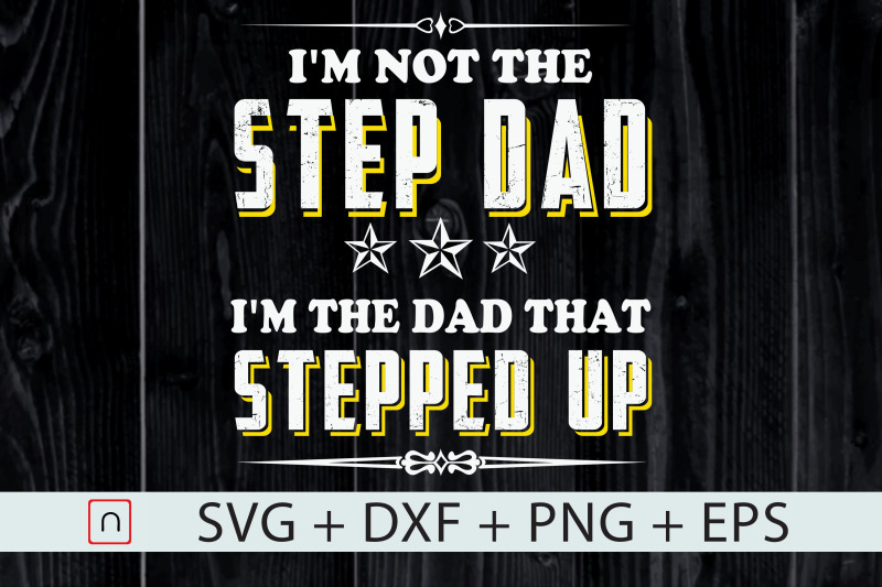 step-dad-i-039-m-the-dad-that-stepped-up-svg