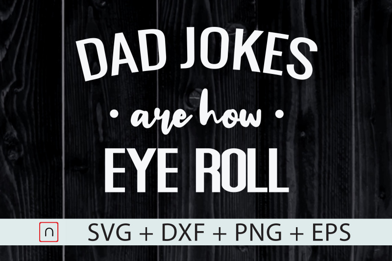 dad-jokes-are-how-eye-roll-svg-cut-file
