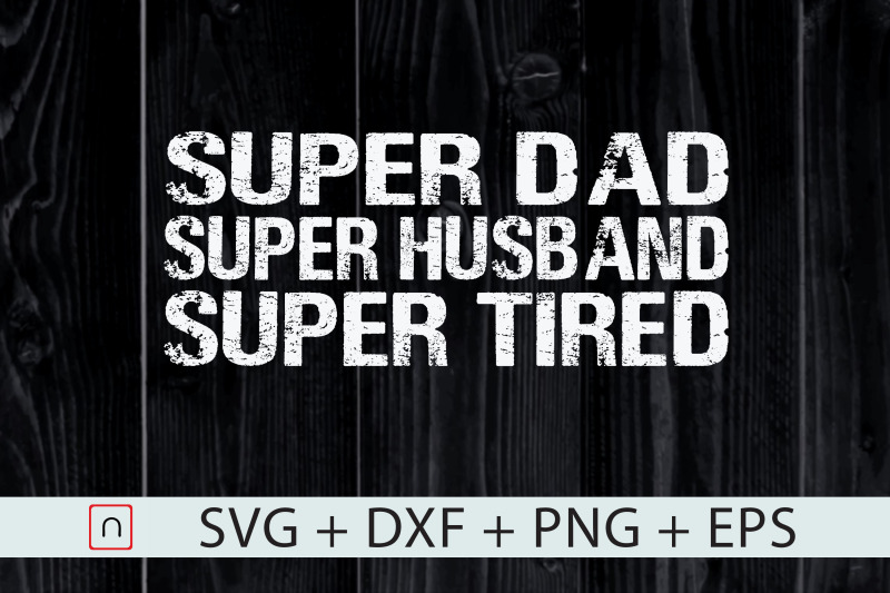 super-dad-super-husband-super-tired-svg