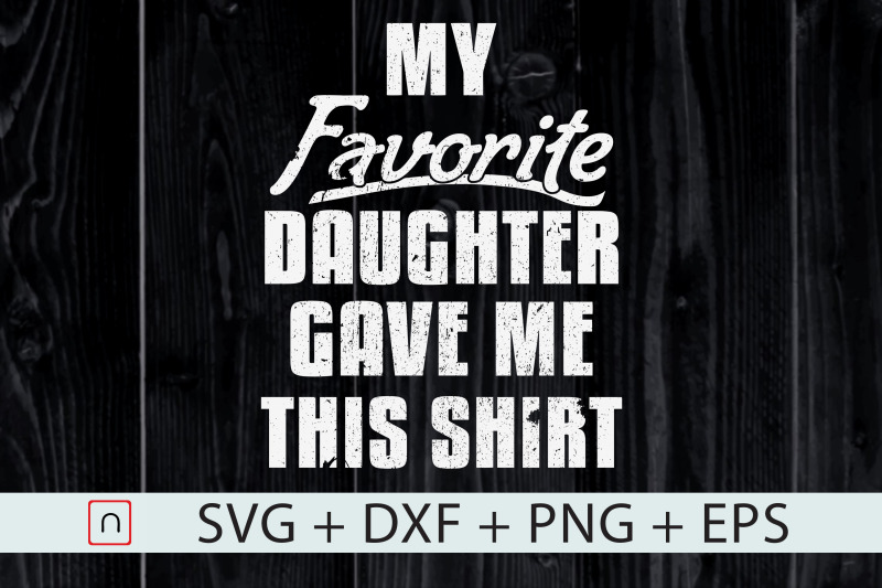 my-favorite-daughter-gave-me-this-svg