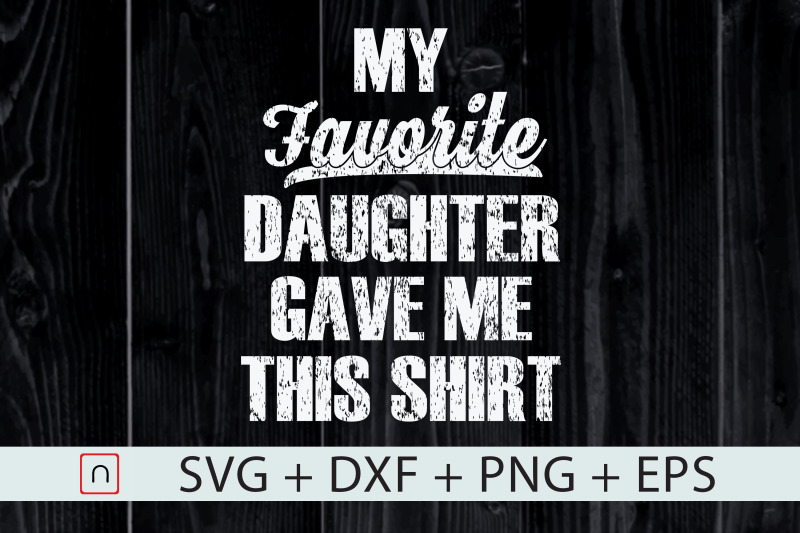 my-favorite-daughter-gave-me-this-svg