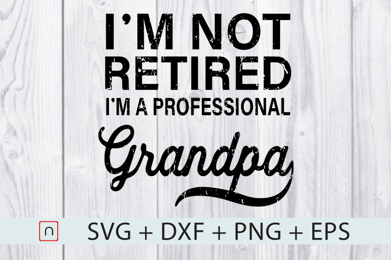 i-039-m-not-retired-a-professional-grandpa