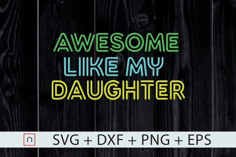 awesome-like-my-daughter-svg-fathers-day