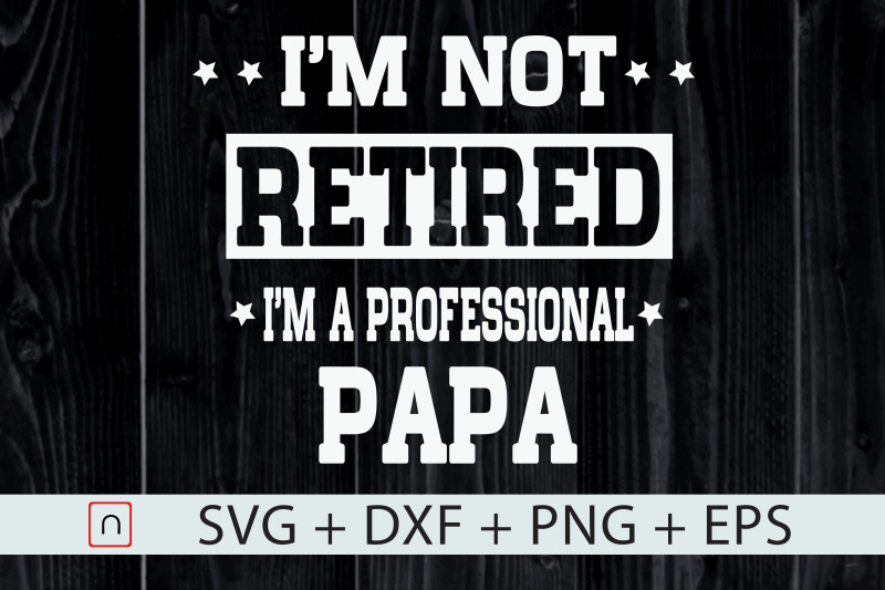 i-039-m-not-retired-i-039-m-a-professional-papa