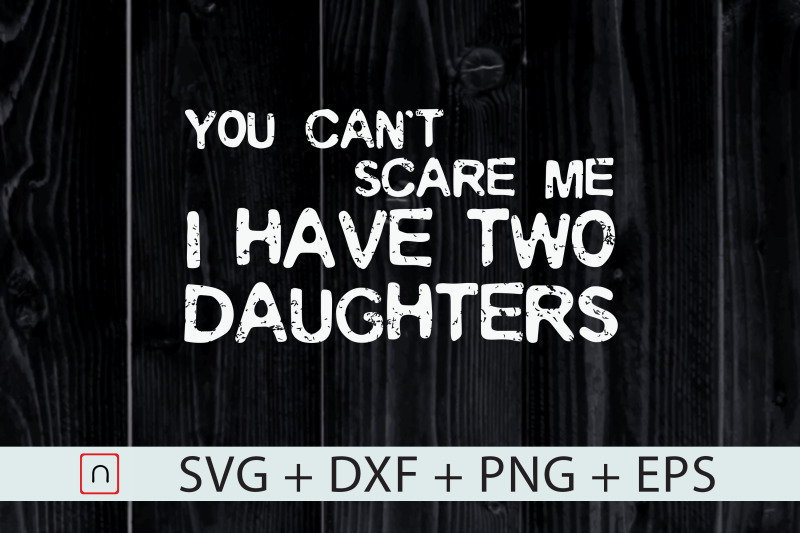 i-have-two-daughters-you-can-039-t-scare-me