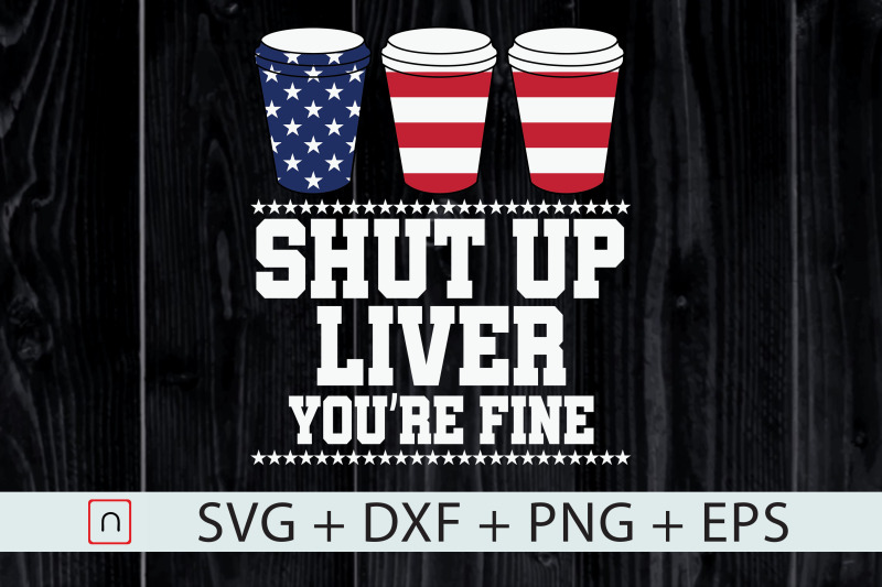 shut-up-liver-you-are-fine-4th-of-july