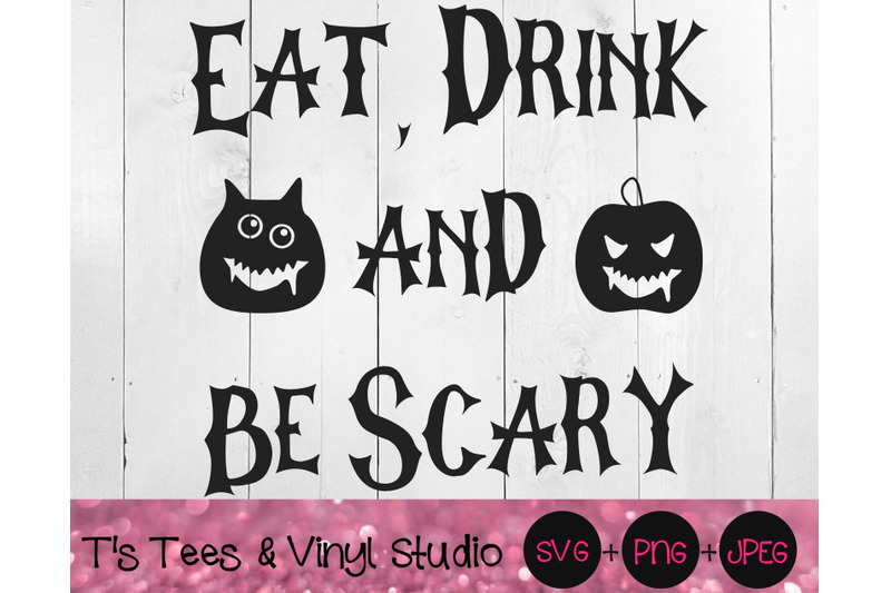 Halloween Svg, Scary Svg, Eat Drink And Be Scary Svg, Eat Svg, Drink S ...