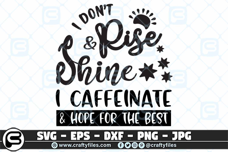 i-don-039-t-rise-and-shine-svg-i-caffeinate-and-hope-the-best-svg