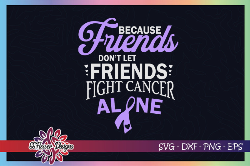 friends-don-039-t-let-friends-fight-cancer-alone-cancer-awareness-svg