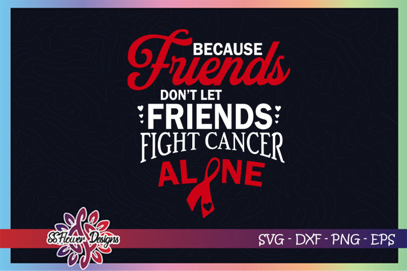 friends-dont-let-friend-fight-cancer-alone-heart-disease-svg