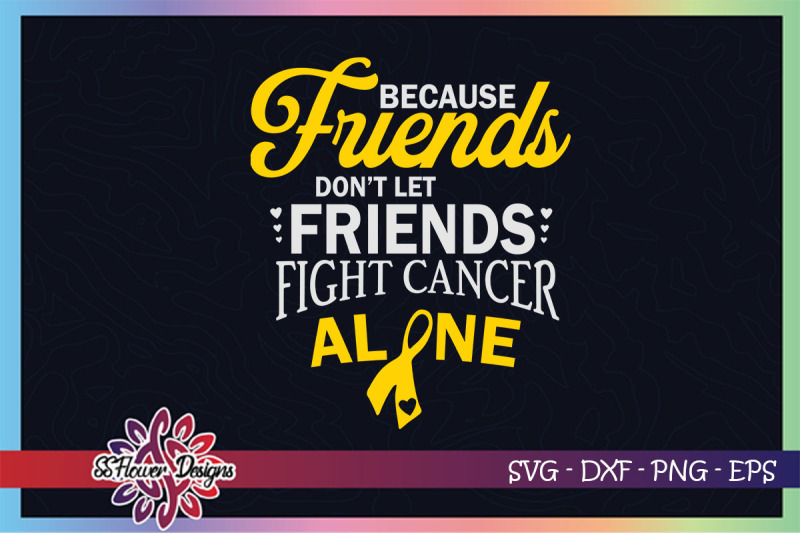 friends-dont-let-friend-fight-cancer-alone-bone-cancer-awareness