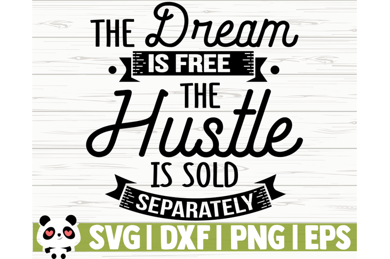 the-dream-is-free-the-hustle-is-sold-separately