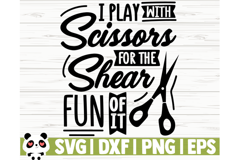 i-play-with-scissors-for-the-shear-fun-of-it