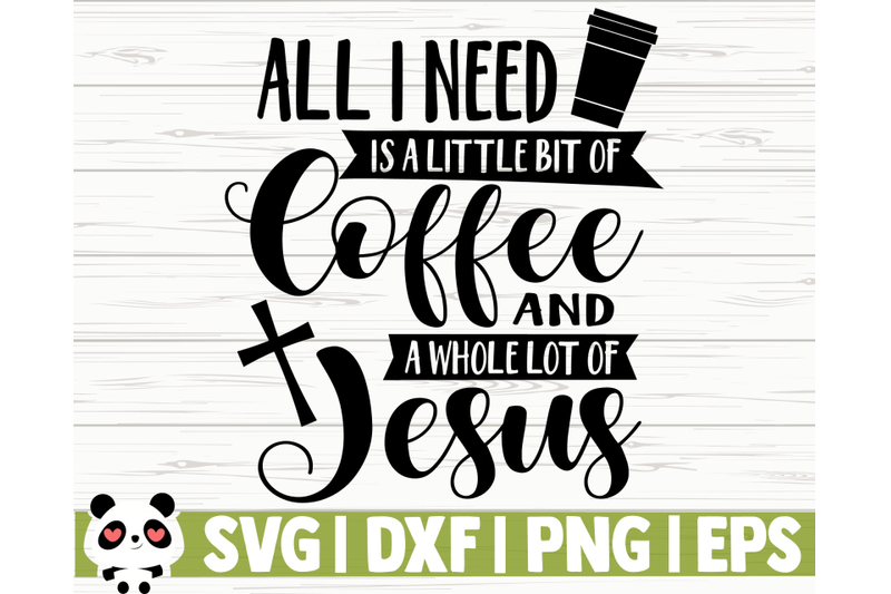 all-i-need-is-a-little-bit-of-coffee-and-a-whole-lot-of-jesus