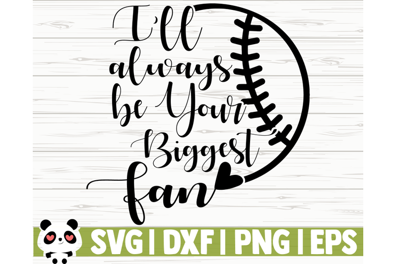 i-039-ll-always-be-your-biggest-fan-baseball