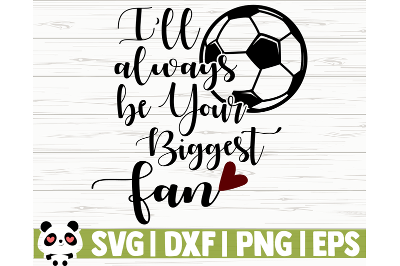 i-039-ll-always-be-your-biggest-fan-soccer