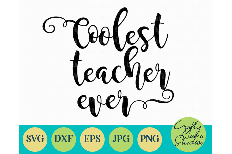 Coolest Teacher Ever Svg, Teacher Cut File By Crafty Mama Studios ...