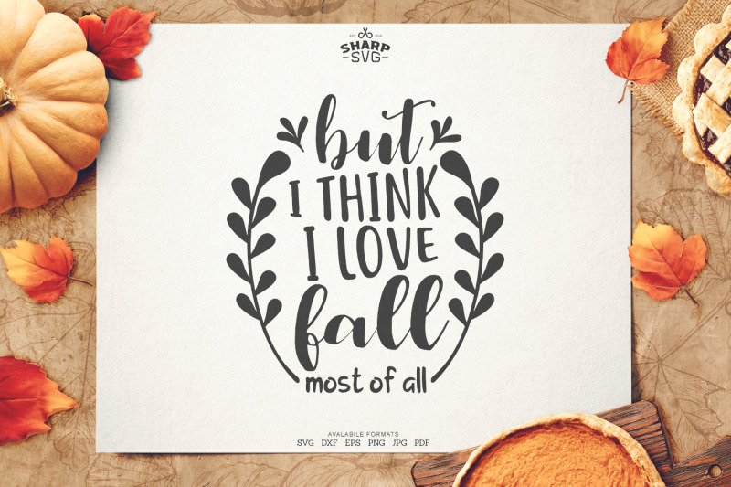 but-i-think-i-love-fall-most-of-all-svg-autumn-svg-files