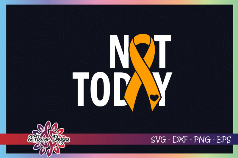 not-today-cancer-svg-ribbon-cancer-svg-orange-ribbon-leukemia-svg