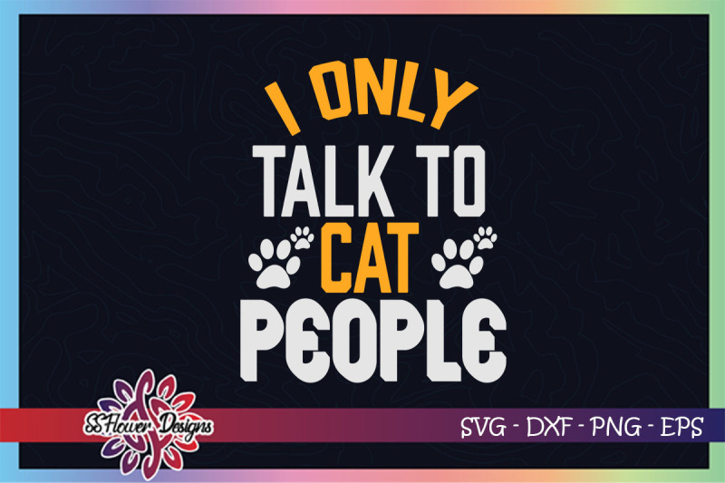 i-only-talk-to-cat-people-svg-catperson-svg-cat-paw-svg-pawprint