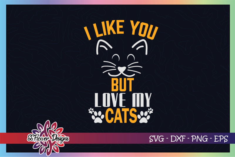 i-like-you-but-i-love-my-cats-svg-cat-face-svg-cat-paw-svg