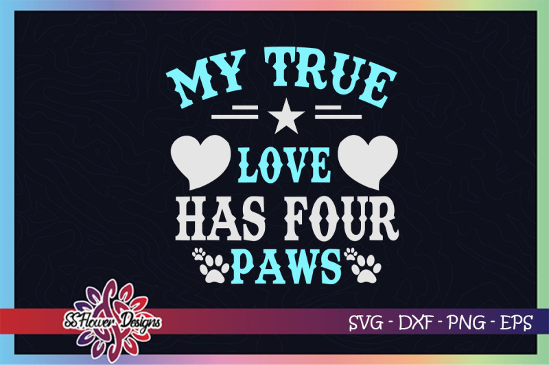 my-true-love-has-four-paws-svg-dogperson-svg-dog-paw-svg