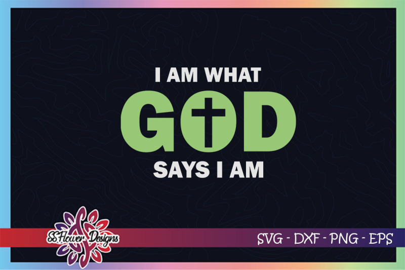 i-am-what-god-say-i-am-svg-god-svg-cross-svg