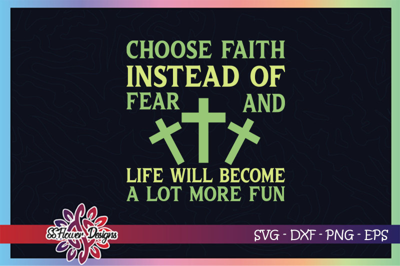 choose-faith-instead-of-fear-and-life-will-become-a-lot-of-fun-svg