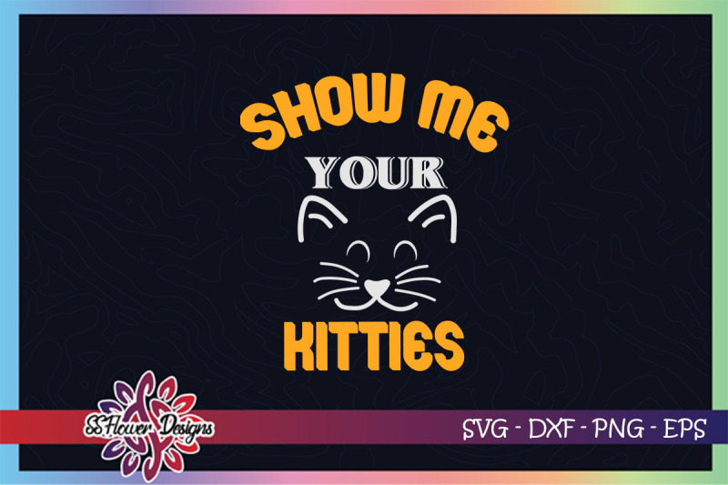 show-me-your-kitties-svg-kitties-svg-cat-face-svg-cat-lover-svg
