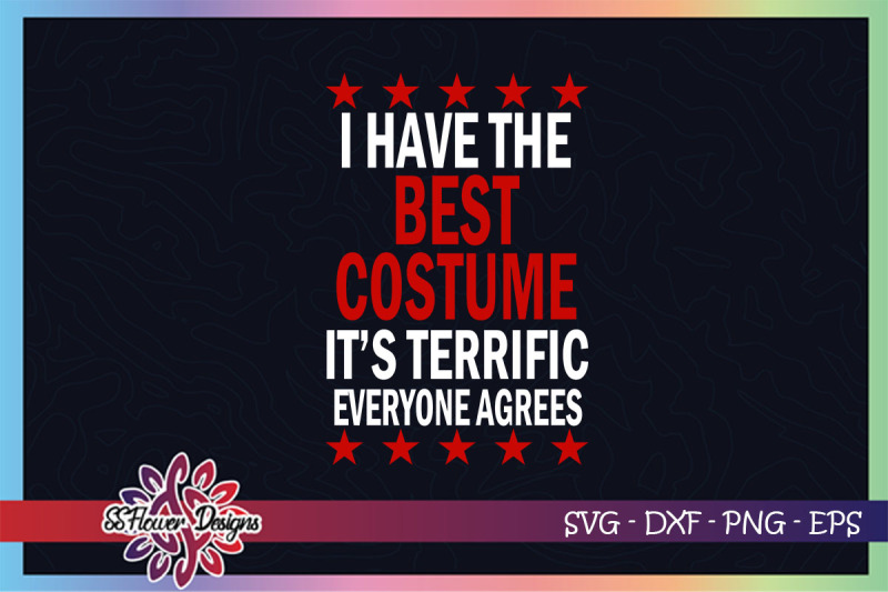 i-have-the-best-costume-it-039-s-terrific-every-agrees-halloween-svg