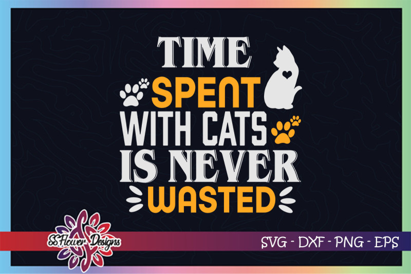 time-spent-with-cats-is-never-wasted-catperson-svg-cat-paws-svg