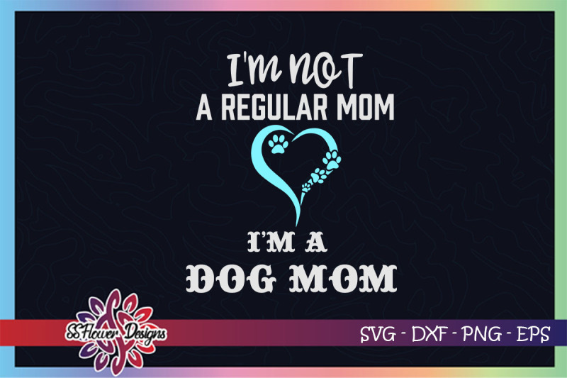 i-039-m-not-a-regular-mom-i-039-m-a-dog-mom-svg-heart-dog-paws-svg-dogperson