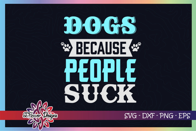 dogs-because-people-suck-svg-suck-svg-dog-svg-dogperson-svg