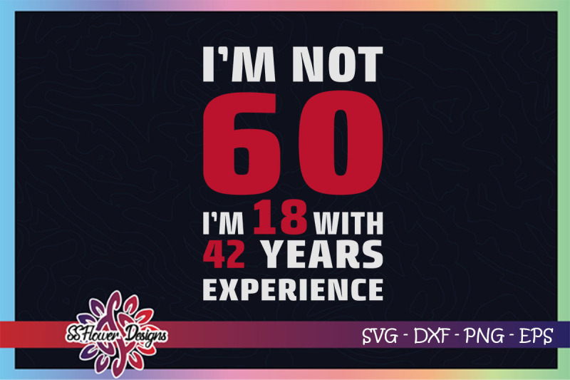 i-039-m-not-60-i-039-m-18-with-42-years-experience-svg-60th-birthday-svg