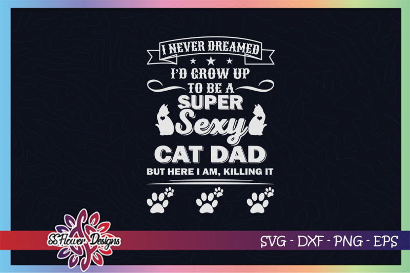 i-never-dreamed-i-would-be-a-super-sexy-cat-dad-svg-catperson-svg