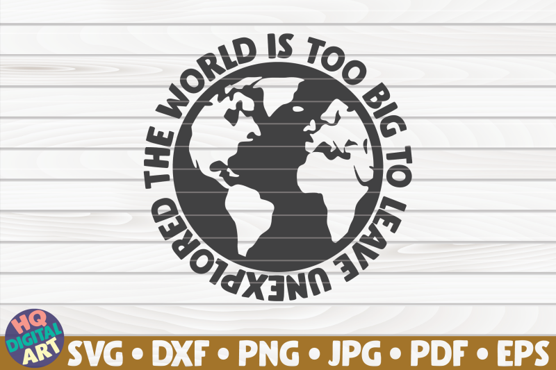the-world-is-too-big-to-leave-unexplored-svg-travel-quote