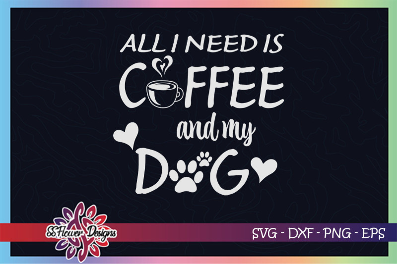 all-need-is-coffee-and-my-dog-svg-coffee-svg-dogperson-svg