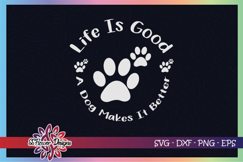 life-is-good-a-dog-make-it-better-svg-dog-pawprint-svg-dogperson-svg