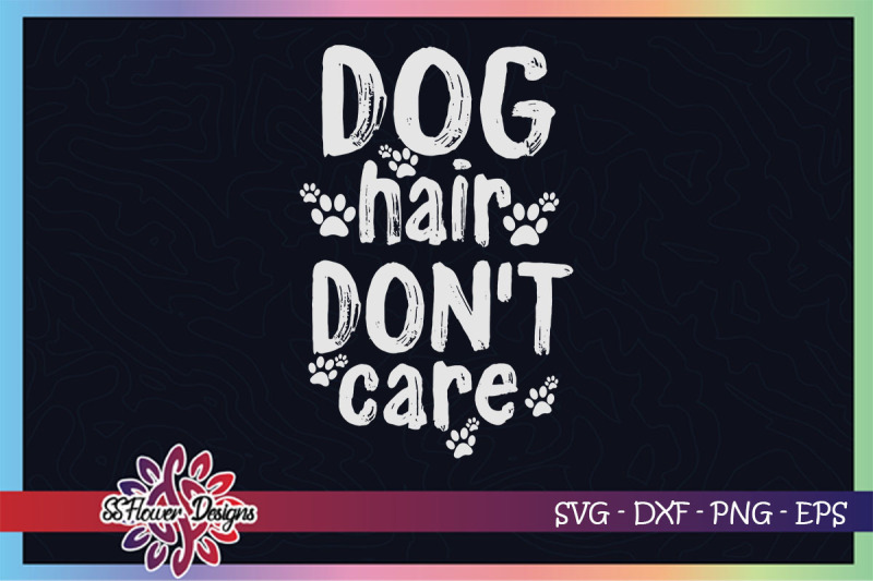 dog-hair-don-039-t-care-svg-dogperson-svg-pawprint-svg