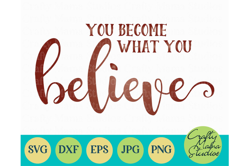 Inspirational Svg Believe Svg You Become What You Believe Svg By Crafty Mama Studios Thehungryjpeg Com