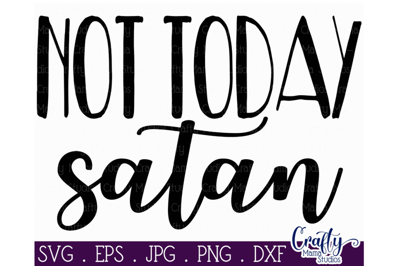 Faith Svg - Christian Svg - Not Today Satan SVG By Crafty Mama Studios ...