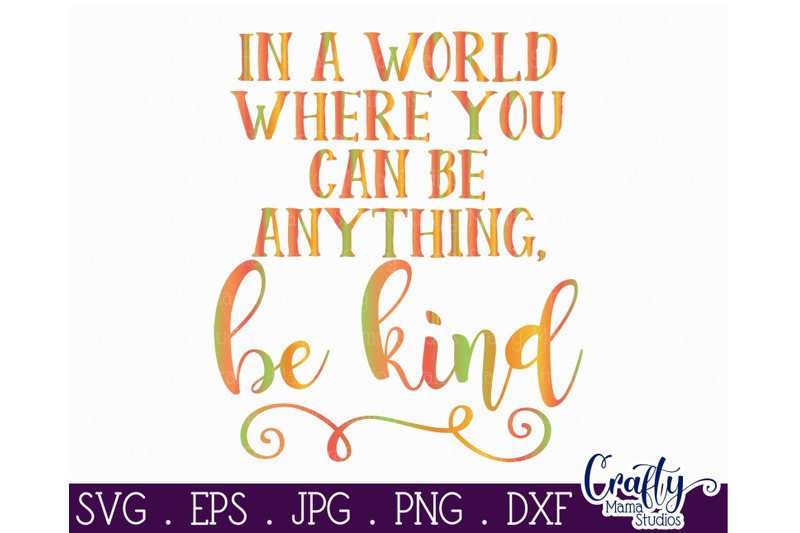 Inspirational Svg - Be Kind SVG - In A World Where You Can Be Anything ...