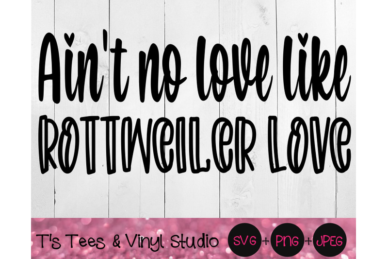 Ain T No Love Like Rottweiler Love Svg Rottweiler Svg Rott Svg Rott By T S Tees Vinyl Studio Thehungryjpeg Com